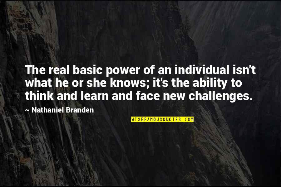 Sula Birthmark Quotes By Nathaniel Branden: The real basic power of an individual isn't Sula Birthmark Quotes By Nathaniel Branden: The real basic power of an individual isn't