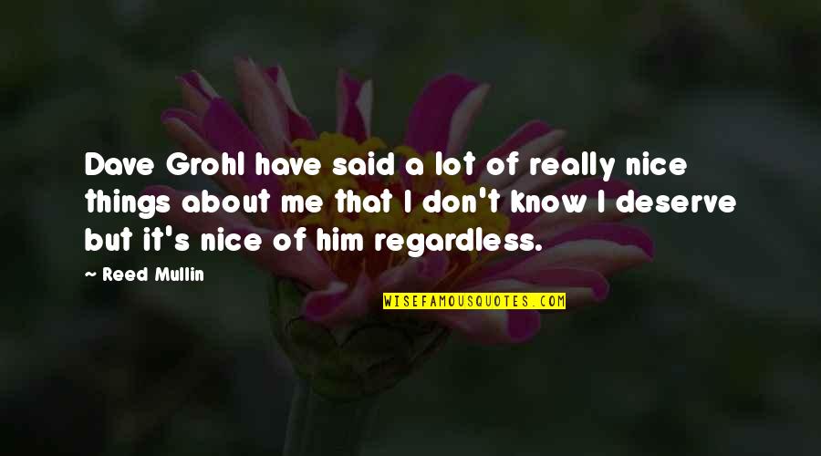 Sula Birthmark Quotes By Reed Mullin: Dave Grohl have said a lot of really Sula Birthmark Quotes By Reed Mullin: Dave Grohl have said a lot of really