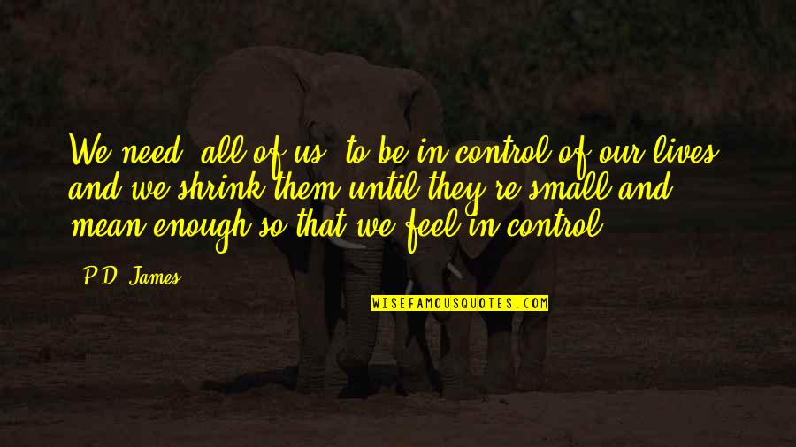 Sula Nel Quotes By P.D. James: We need, all of us, to be in Sula Nel Quotes By P.D. James: We need, all of us, to be in