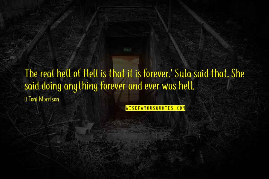 Sula Toni Morrison Quotes By Toni Morrison: The real hell of Hell is that it Sula Toni Morrison Quotes By Toni Morrison: The real hell of Hell is that it