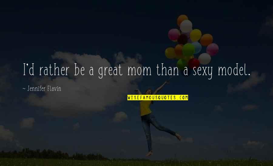 Sula Wine Quotes By Jennifer Flavin: I'd rather be a great mom than a