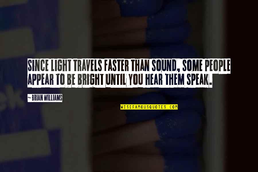 Sulaah Quotes By Brian Williams: Since light travels faster than sound, some people
