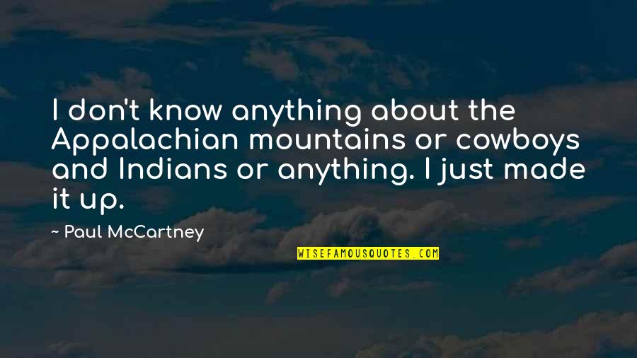 Sulabha Arya Quotes By Paul McCartney: I don't know anything about the Appalachian mountains Sulabha Arya Quotes By Paul McCartney: I don't know anything about the Appalachian mountains