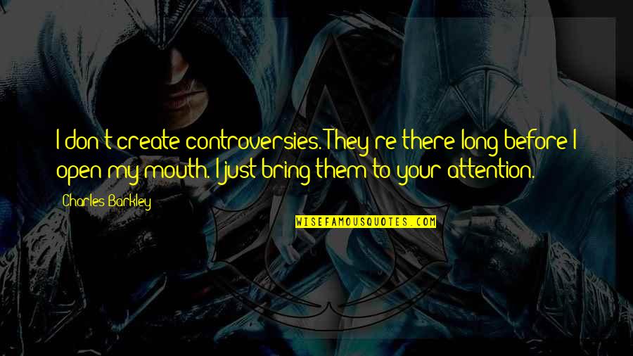 Sulaco Blueprints Quotes By Charles Barkley: I don't create controversies. They're there long before