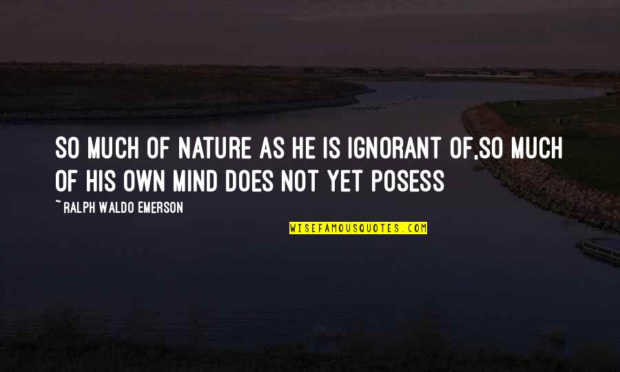 Sulaco Blueprints Quotes By Ralph Waldo Emerson: So much of nature as he is ignorant