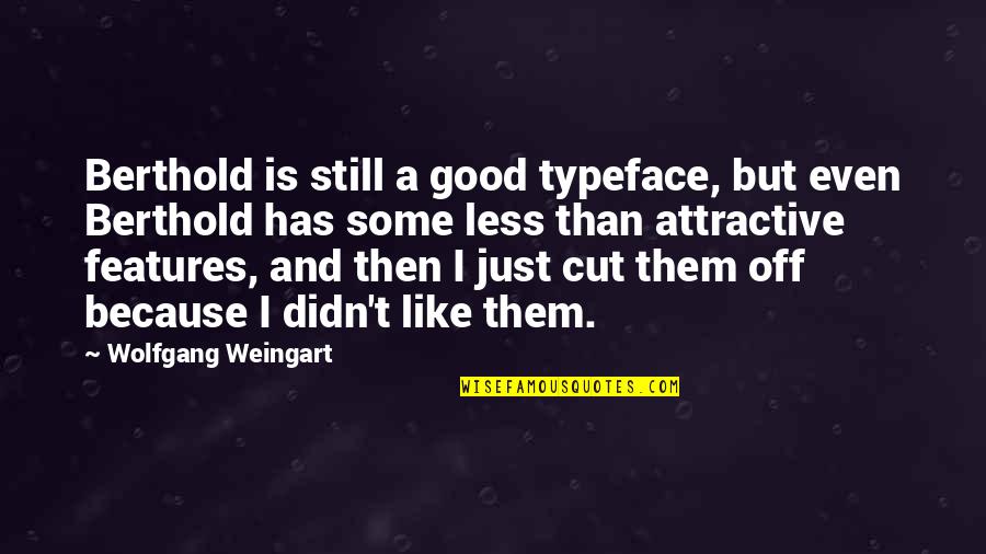 Sulafa Maamar Quotes By Wolfgang Weingart: Berthold is still a good typeface, but even