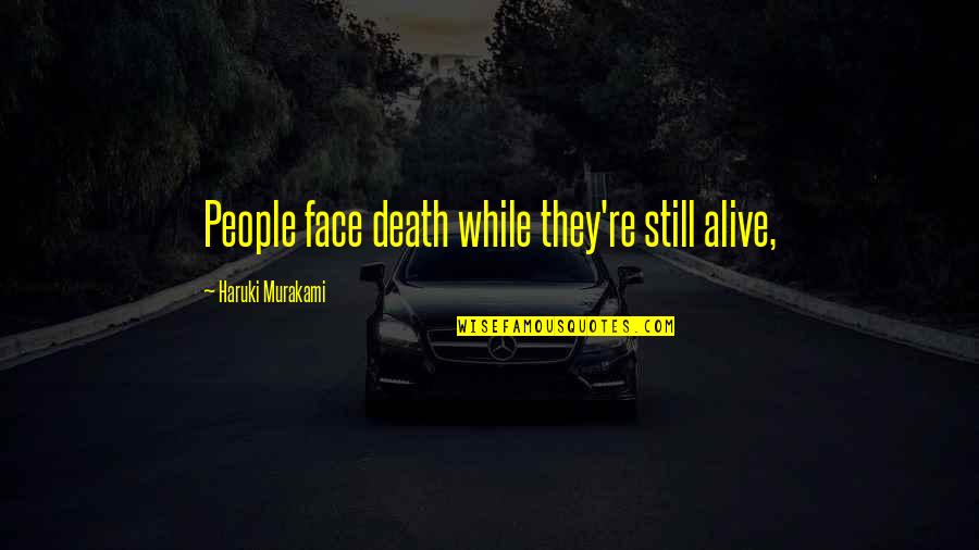 Sulafa Roumayah Elia Quotes By Haruki Murakami: People face death while they're still alive,