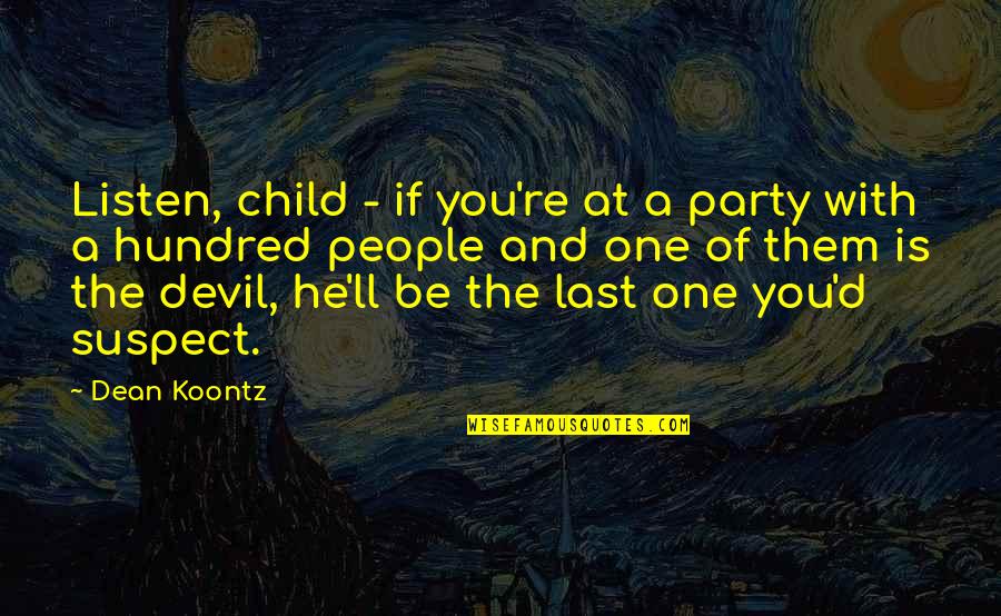 Sulaimani Chai Quotes By Dean Koontz: Listen, child - if you're at a party Sulaimani Chai Quotes By Dean Koontz: Listen, child - if you're at a party