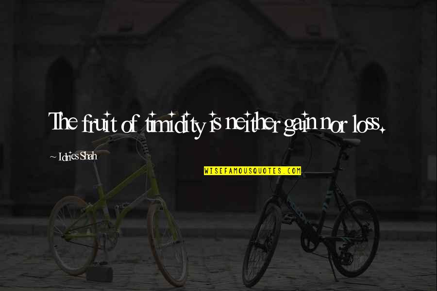 Sulaimani Chai Quotes By Idries Shah: The fruit of timidity is neither gain nor Sulaimani Chai Quotes By Idries Shah: The fruit of timidity is neither gain nor