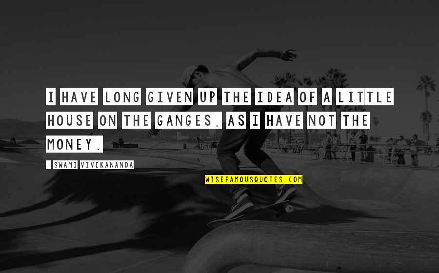 Sulaimani Chai Quotes By Swami Vivekananda: I have long given up the idea of Sulaimani Chai Quotes By Swami Vivekananda: I have long given up the idea of
