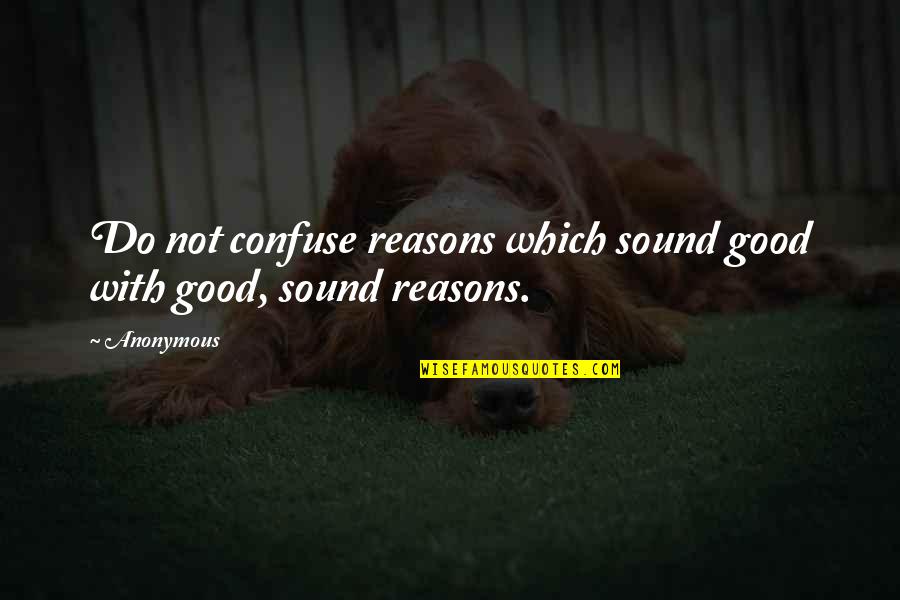 Sulaimaniya Riyadh Quotes By Anonymous: Do not confuse reasons which sound good with