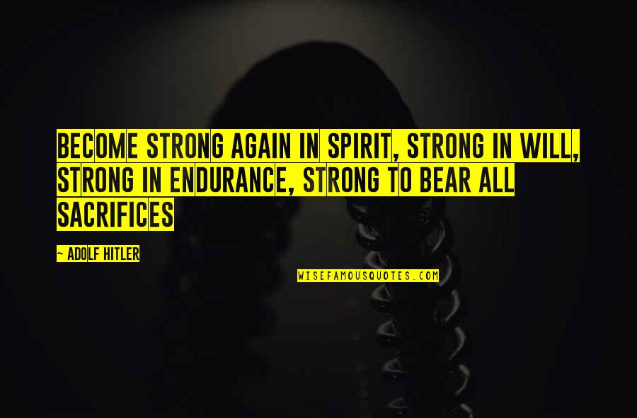 Sulakshana Quotes By Adolf Hitler: Become strong again in spirit, strong in will, Sulakshana Quotes By Adolf Hitler: Become strong again in spirit, strong in will,
