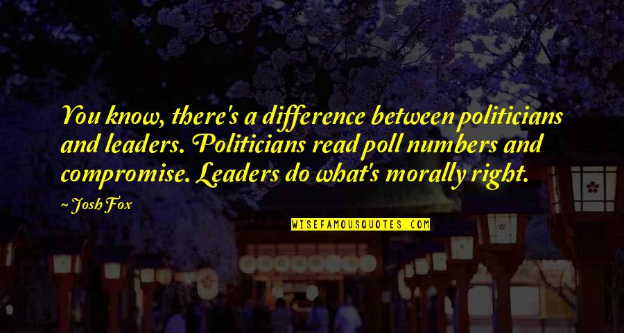 Sulane Mcfarlain Quotes By Josh Fox: You know, there's a difference between politicians and Sulane Mcfarlain Quotes By Josh Fox: You know, there's a difference between politicians and