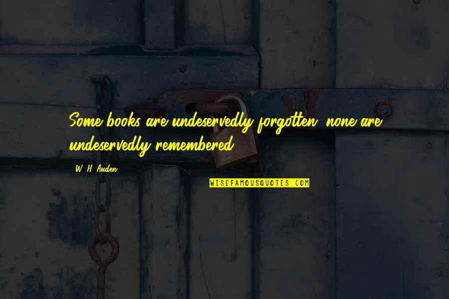 Sular Medication Quotes By W. H. Auden: Some books are undeservedly forgotten; none are undeservedly