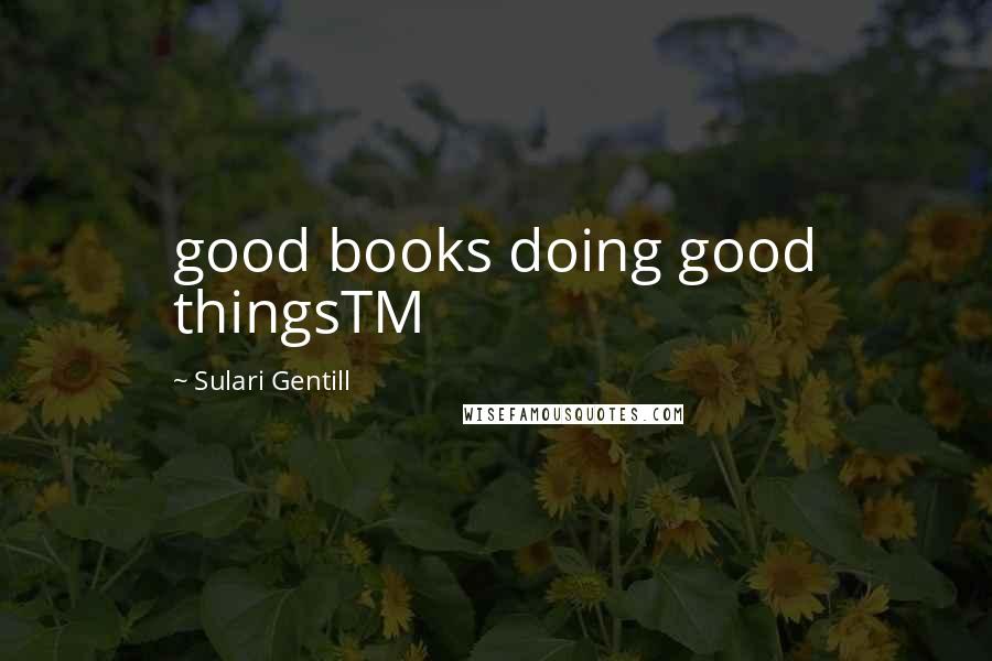 Sulari Gentill quotes: good books doing good thingsTM