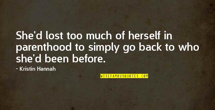Sulastri Dan Quotes By Kristin Hannah: She'd lost too much of herself in parenthood Sulastri Dan Quotes By Kristin Hannah: She'd lost too much of herself in parenthood