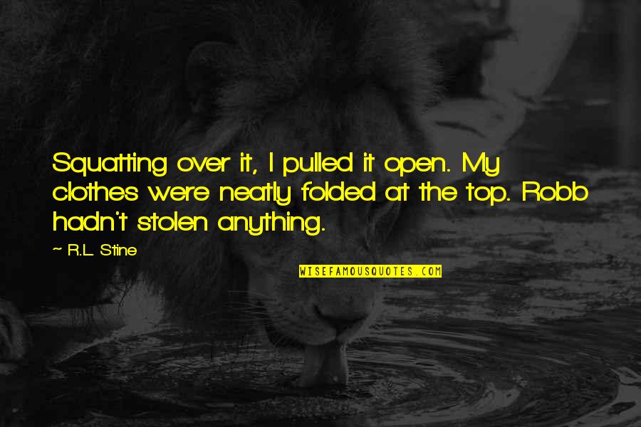 Sulastrie Quotes By R.L. Stine: Squatting over it, I pulled it open. My