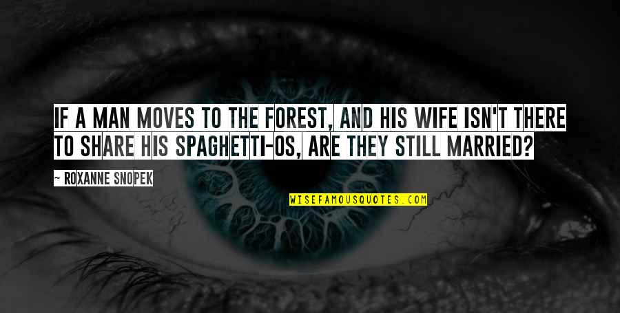 Sulastrie Quotes By Roxanne Snopek: If a man moves to the forest, and