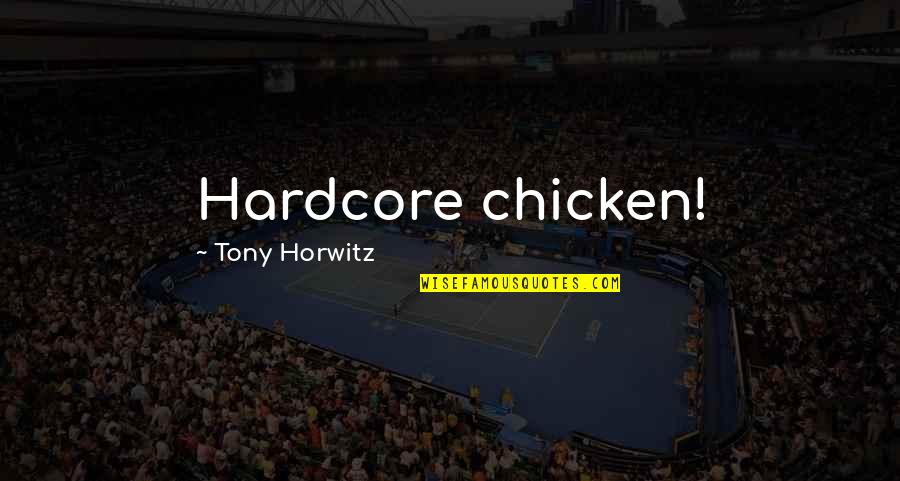 Sulastrie Quotes By Tony Horwitz: Hardcore chicken!