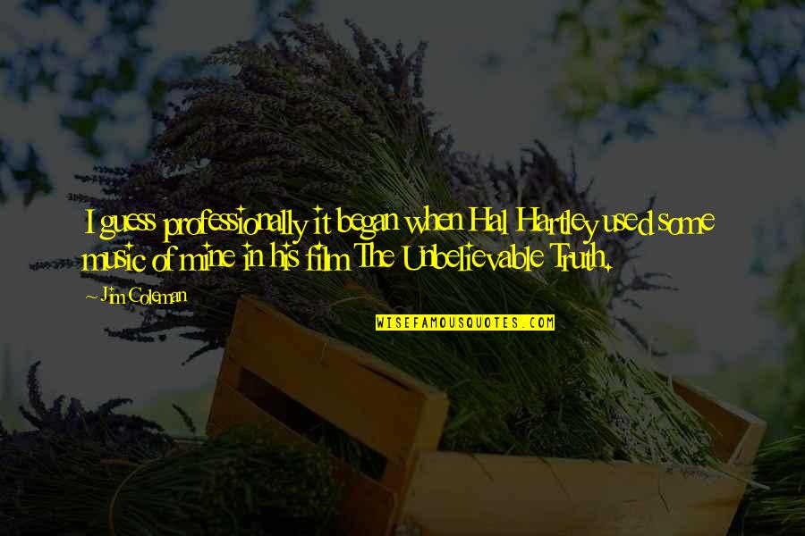 Sulatab Quotes By Jim Coleman: I guess professionally it began when Hal Hartley