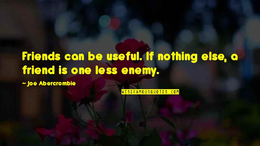Sulayman At Indarapatra Quotes By Joe Abercrombie: Friends can be useful. If nothing else, a Sulayman At Indarapatra Quotes By Joe Abercrombie: Friends can be useful. If nothing else, a