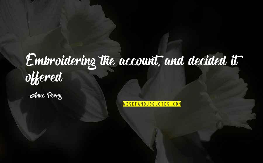 Sulayman Ewer Quotes By Anne Perry: Embroidering the account, and decided it offered Sulayman Ewer Quotes By Anne Perry: Embroidering the account, and decided it offered