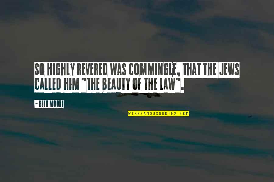 Sulayman Marreh Quotes By Beth Moore: So highly revered was commingle, that the Jews