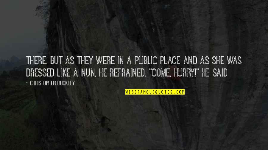Sulayman Marreh Quotes By Christopher Buckley: There. But as they were in a public Sulayman Marreh Quotes By Christopher Buckley: There. But as they were in a public
