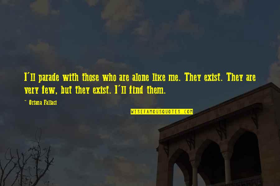 Sulayman Marreh Quotes By Oriana Fallaci: I'll parade with those who are alone like Sulayman Marreh Quotes By Oriana Fallaci: I'll parade with those who are alone like