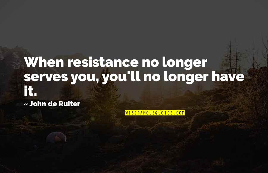 Sulaymaniyah Governorate Quotes By John De Ruiter: When resistance no longer serves you, you'll no