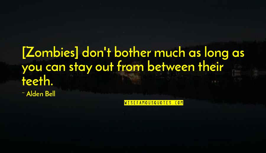 Suldaanseeraar Quotes By Alden Bell: [Zombies] don't bother much as long as you