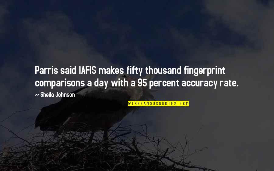 Suldan Quotes By Sheila Johnson: Parris said IAFIS makes fifty thousand fingerprint comparisons Suldan Quotes By Sheila Johnson: Parris said IAFIS makes fifty thousand fingerprint comparisons