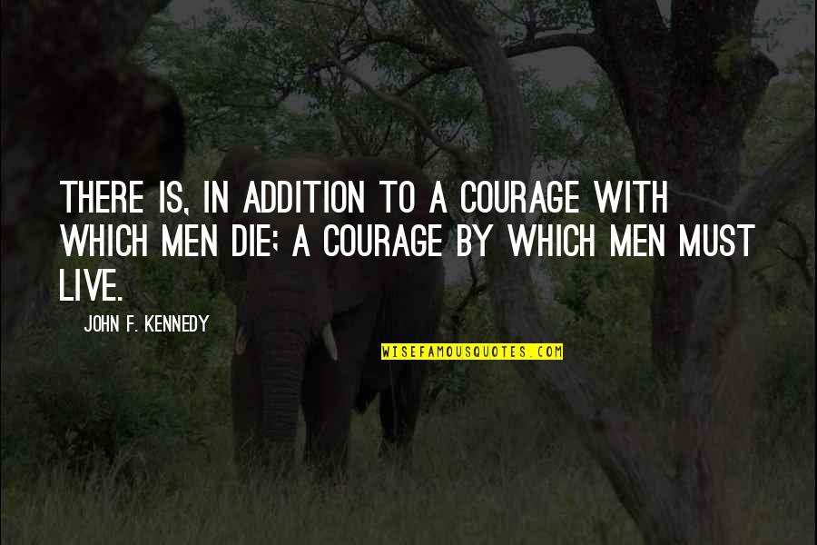 Suleiman Mosque Quotes By John F. Kennedy: There is, in addition to a courage with Suleiman Mosque Quotes By John F. Kennedy: There is, in addition to a courage with