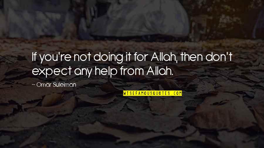 Suleiman Quotes By Omar Suleiman: If you're not doing it for Allah, then
