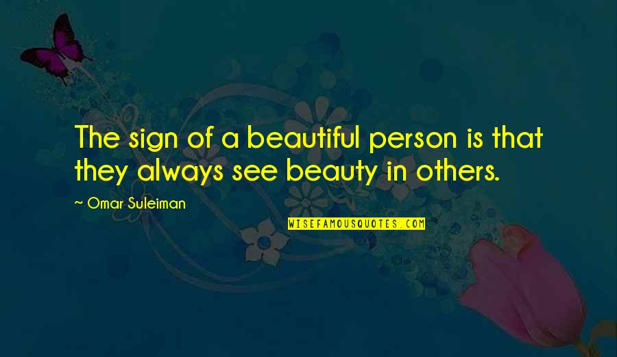 Suleiman Quotes By Omar Suleiman: The sign of a beautiful person is that
