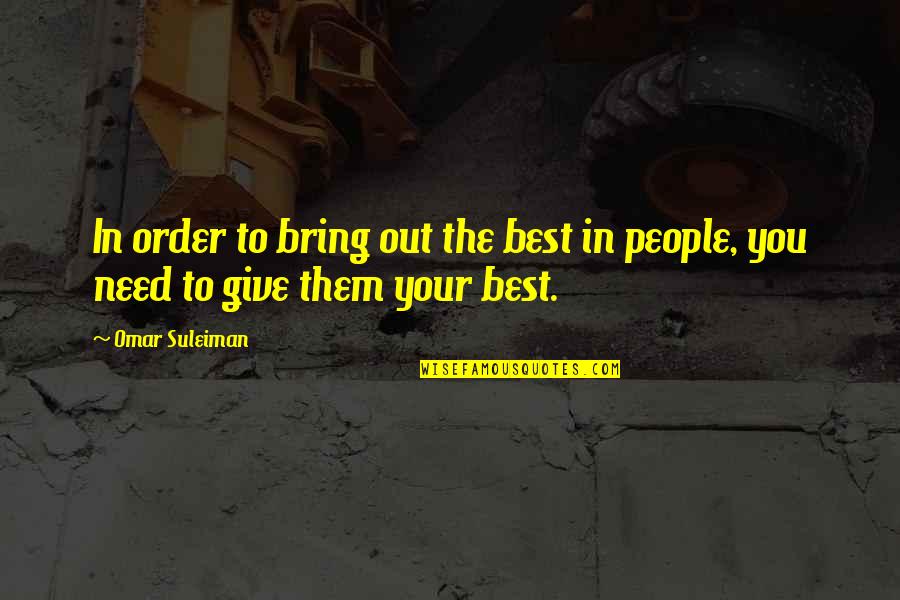 Suleiman Quotes By Omar Suleiman: In order to bring out the best in