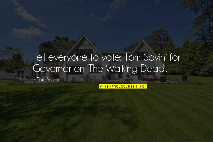 Suleiman The Magnificent Love Quotes By Tom Savini: Tell everyone to vote: Tom Savini for Governor