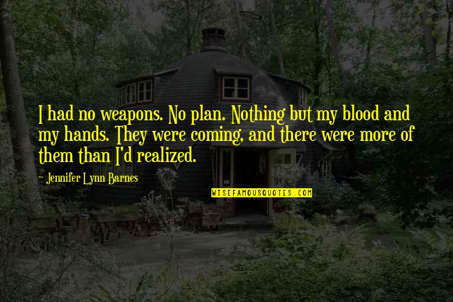 Sulekha Chicago Quotes By Jennifer Lynn Barnes: I had no weapons. No plan. Nothing but