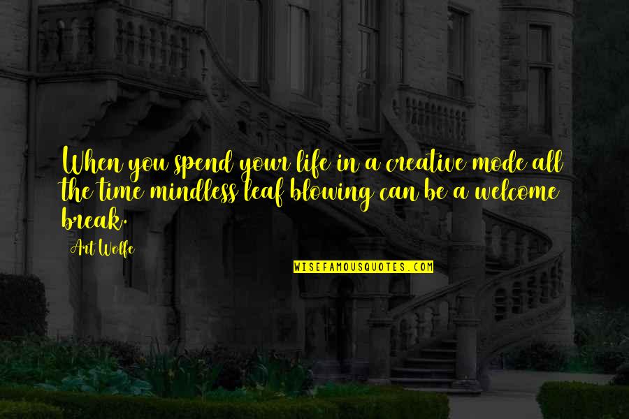 Suleman Malik Quotes By Art Wolfe: When you spend your life in a creative Suleman Malik Quotes By Art Wolfe: When you spend your life in a creative