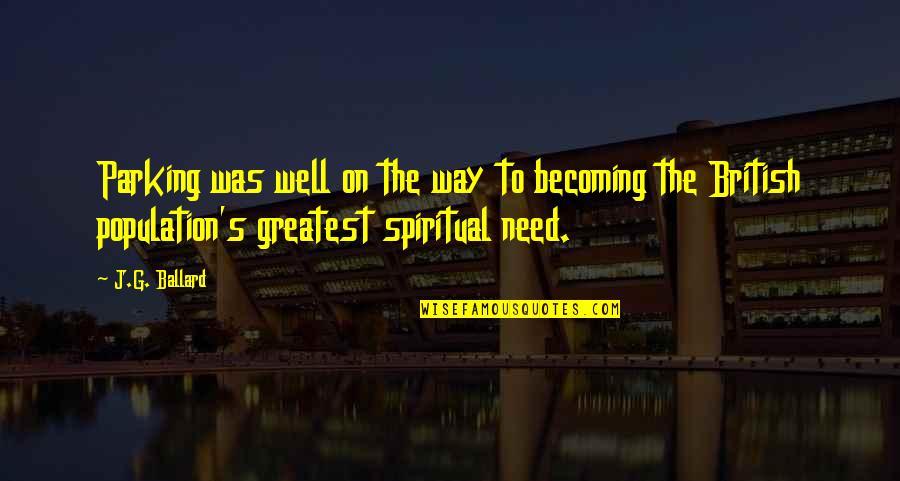 Suleman Malik Quotes By J.G. Ballard: Parking was well on the way to becoming Suleman Malik Quotes By J.G. Ballard: Parking was well on the way to becoming