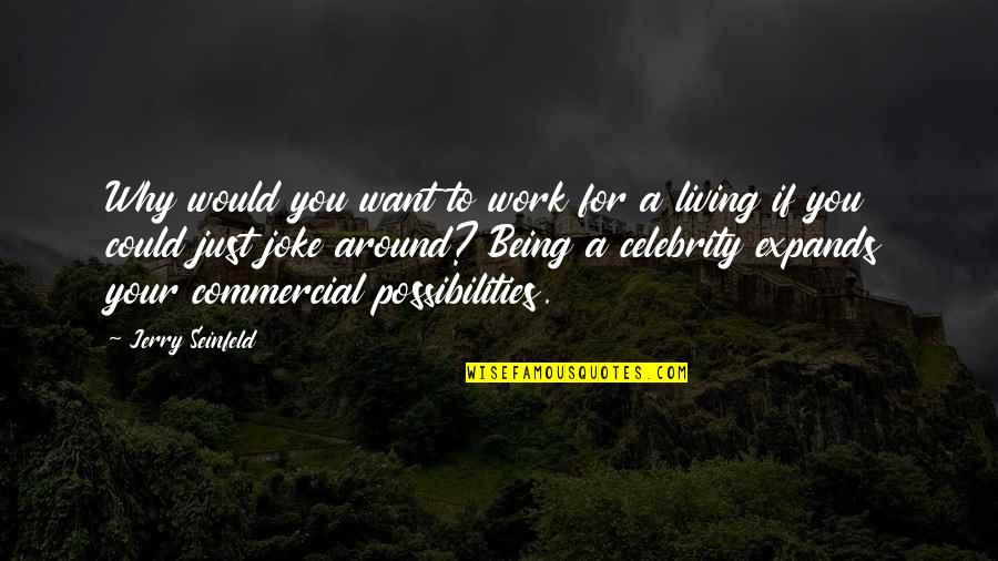 Suleman Quotes By Jerry Seinfeld: Why would you want to work for a