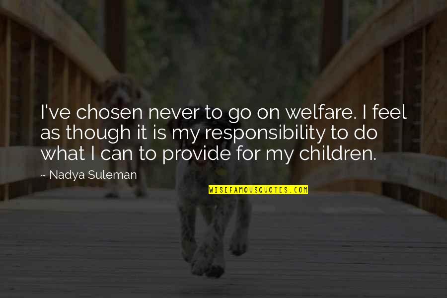 Suleman Quotes By Nadya Suleman: I've chosen never to go on welfare. I