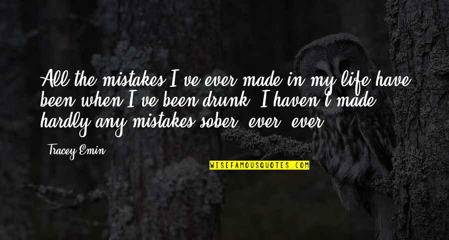 Suleyman Demirel Quotes By Tracey Emin: All the mistakes I've ever made in my Suleyman Demirel Quotes By Tracey Emin: All the mistakes I've ever made in my
