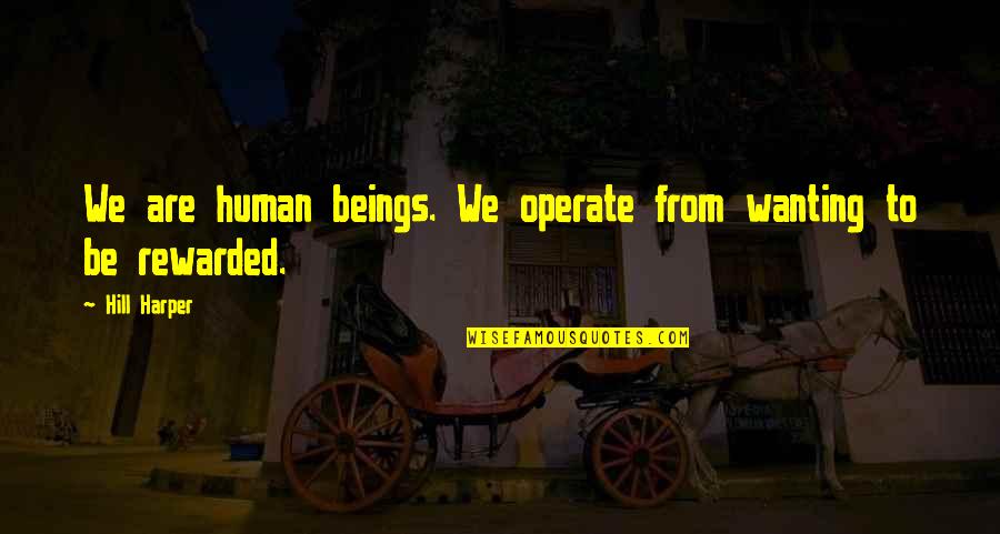 Suleyman Magnificul Quotes By Hill Harper: We are human beings. We operate from wanting