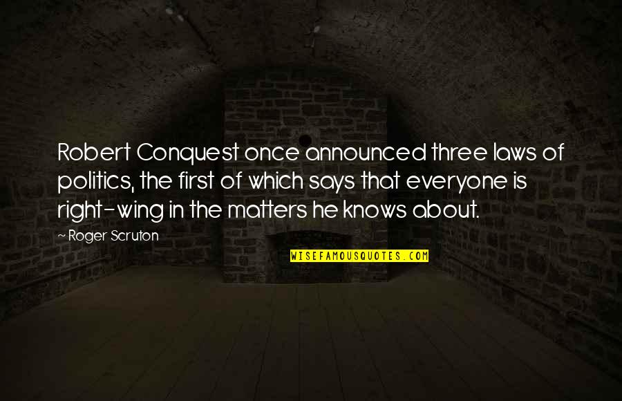 Suleyman Magnificul Quotes By Roger Scruton: Robert Conquest once announced three laws of politics, Suleyman Magnificul Quotes By Roger Scruton: Robert Conquest once announced three laws of politics,