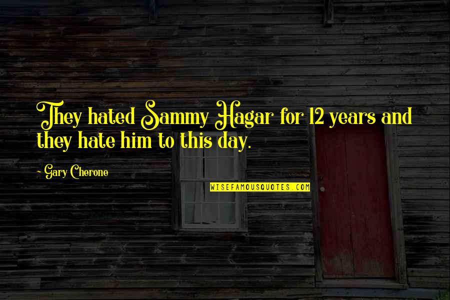 Suleyman Quotes By Gary Cherone: They hated Sammy Hagar for 12 years and