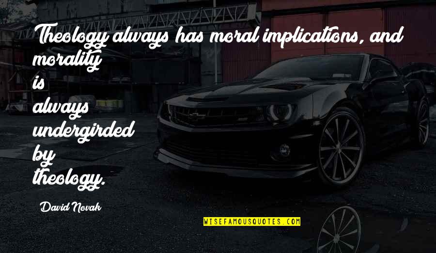 Sulfadiazine Side Quotes By David Novak: Theology always has moral implications, and morality is Sulfadiazine Side Quotes By David Novak: Theology always has moral implications, and morality is