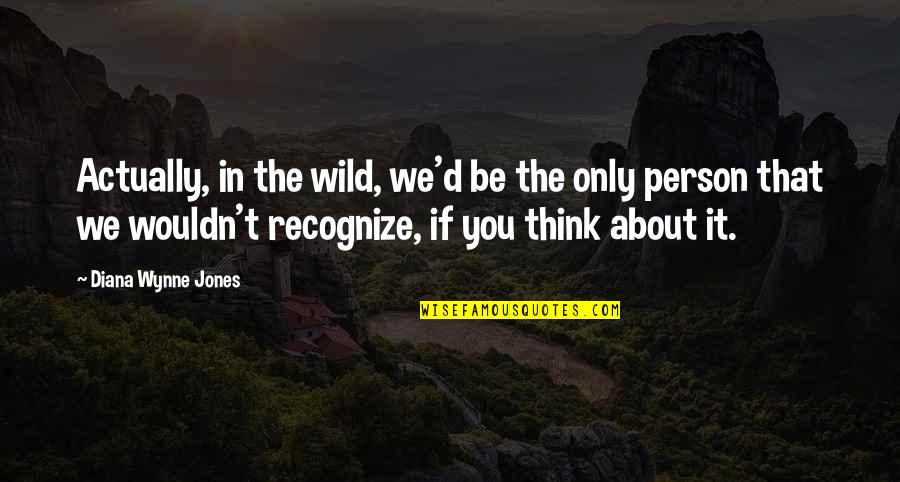 Sulfadiazine Side Quotes By Diana Wynne Jones: Actually, in the wild, we'd be the only Sulfadiazine Side Quotes By Diana Wynne Jones: Actually, in the wild, we'd be the only