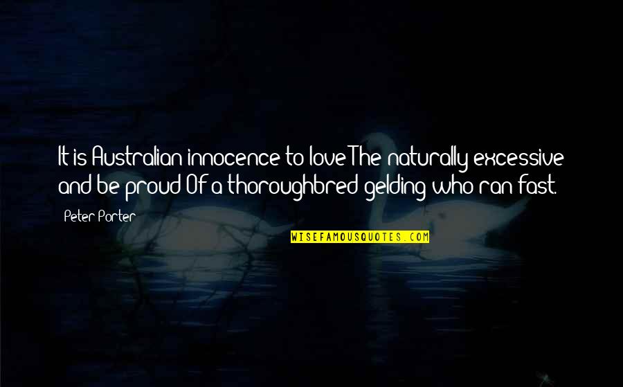 Sulfanilamide Tragedy Quotes By Peter Porter: It is Australian innocence to love The naturally Sulfanilamide Tragedy Quotes By Peter Porter: It is Australian innocence to love The naturally