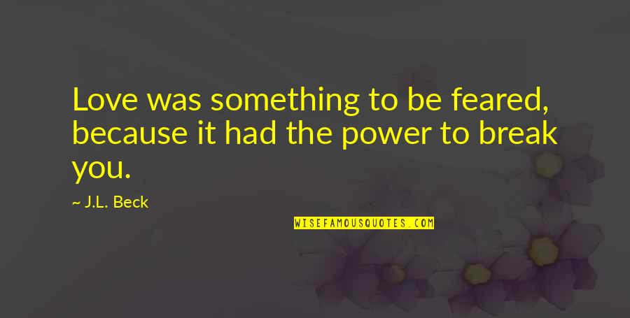 Sulfate Free Quotes By J.L. Beck: Love was something to be feared, because it